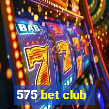 575 bet club